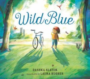 Wild Blue: Taming a Big-Kid Bike by Dashka Slater & Laura Hughes