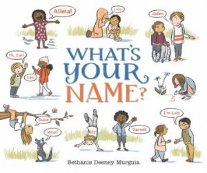 What's Your Name? by Bethanie Deeney Murguia & Bethanie Deeney Murguia