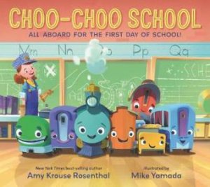 Choo-Choo School by Amy Krouse Rosenthal & Mike Yamada