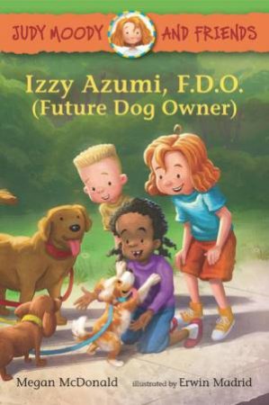 Judy Moody and Friends: Izzy Azumi, F.D.O. (Future Dog Owner) by Megan McDonald & Erwin Madrid