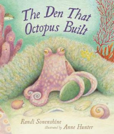 The Den That Octopus Built by Randi Sonenshine & Anne Hunter