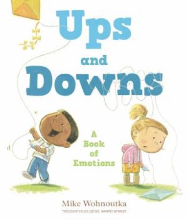 Ups and Downs: A Book of Emotions by Mike Wohnoutka & Mike Wohnoutka