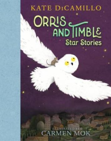 Orris and Timble: Star Stories by Kate DiCamillo & Carmen Mok