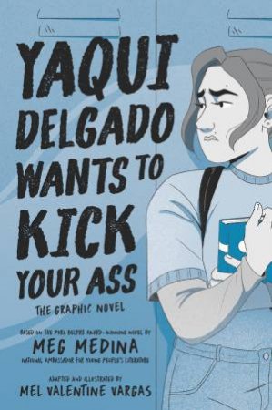 Yaqui Delgado Wants to Kick Your Ass: The Graphic Novel by Meg Medina & Mel Valentine Vargas