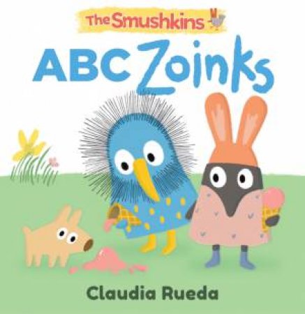 The Smushkins: ABC Zoinks by Claudia Rueda & Claudia Rueda & Claudia Rueda