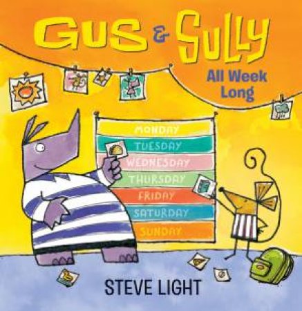 Gus and Sully All Week Long by Steve Light & Steve Light