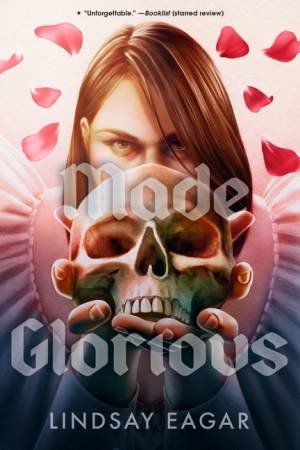 Made Glorious by Lindsay Eagar