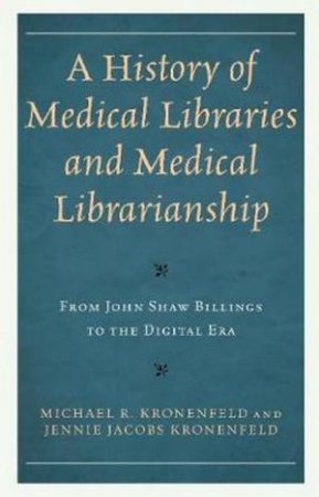 A History Of Medical Libraries And Medical Librarianship by Michael R. Kronenfeld