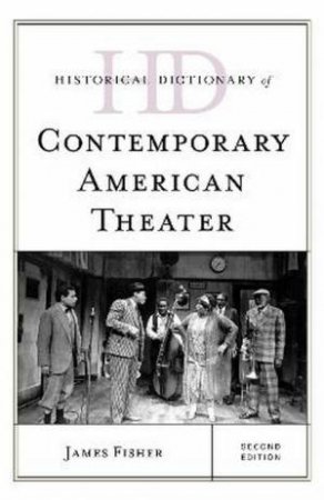 Historical Dictionary Of Contemporary American Theater by James Fisher