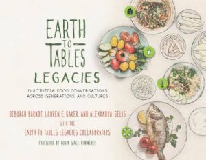 Earth To Tables Legacies by Deborah Barndt & Lauren E. Baker & Alexandra Gelis