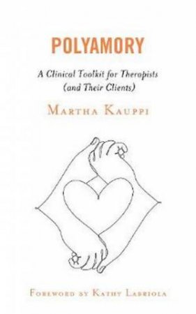 Polyamory: A Clinical Toolkit For Therapists (And Their Clients) by Martha Kauppi