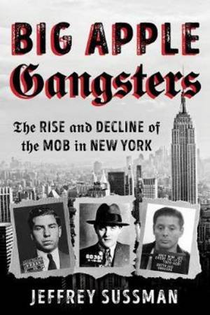 Big Apple Gangsters by Jeffrey Sussman