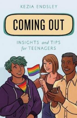 Coming Out: Insights And Tips For Teenagers by Kezia Endsley