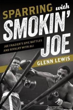 Sparring With Smokin' Joe by Glenn Lewis