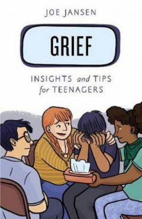 Grief: Insights And Tips For Teenagers by Joe Jansen