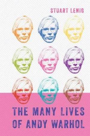 The Many Lives Of Andy Warhol by Stuart Lenig