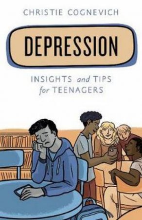 Depression: Insights And Tips For Teenagers by Christie Cognevich