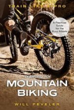 Training For Mountain Biking A Practical Guide For The Busy Athlete