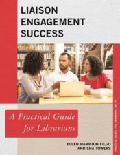 Liaison Engagement Success A Practical Guide For Librarians