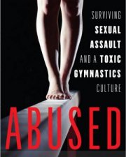 Abused Surviving Sexual Assault And A Toxic Gymnastics Culture