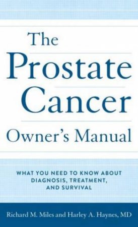 The Prostate Cancer Owner's Manua by Harley Haynes MD