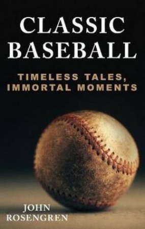 Classic Baseball by John Rosengren