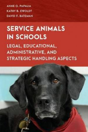 Service Animals In Schools by Anne O. Papalia & Kathy B. Ewoldt & David F. Bateman