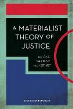 A Materialist Theory Of Justice by George Sotiropoulos