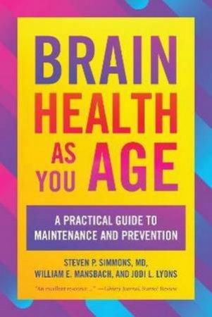 Brain Health As You Age by Steven P., MD Simmons & William E. Mansbach & Jodi L. Lyons