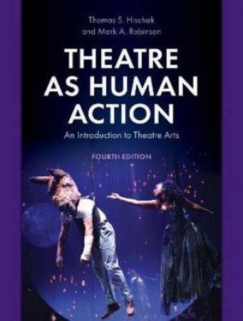 Theatre As Human Action by Thomas S. Hischak & Mark A. Robinson