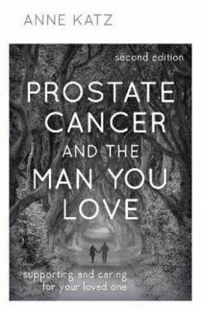 Prostate Cancer And The Man You Love by Anne Katz