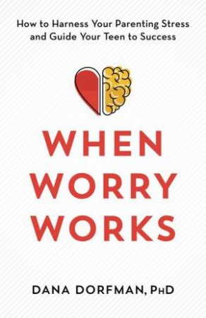 When Worry Works by Dana Dorfman