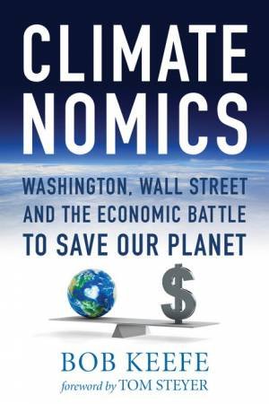 Climatenomics by Bob Keefe & Tom Steyer