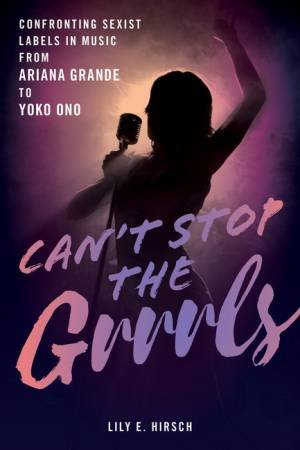 Can't Stop the Grrrls by Lily E. Hirsch