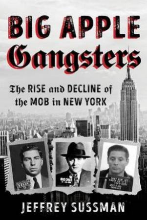 Big Apple Gangsters by Jeffrey Sussman