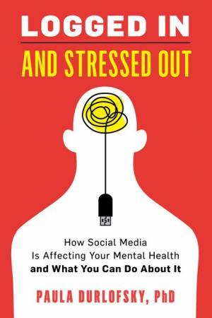 Logged In and Stressed Out by Paula Durlofsky