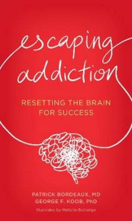 Escaping Addiction by Patrick Bordeaux & George F. Koob & Melanie Baillairge