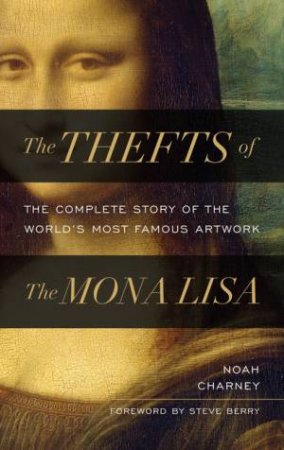 The Thefts of the Mona Lisa by Noah Charney