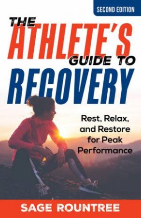 The Athlete's Guide to Recovery by Sage Rountree