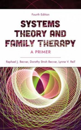 Systems Theory and Family Therapy 4/e by Raphael J. Becvar & Dorothy Stroh Becvar & Lynne Reif & Sally St. George & Dan Wulff
