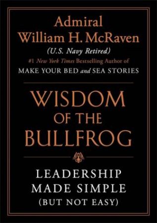Wisdom Of The Bullfrog by William H. McRaven