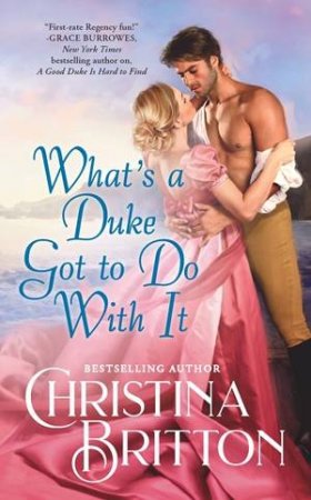 What s a Duke Got to Do With It by Christina Britton