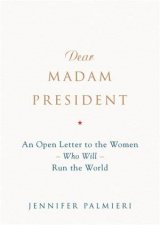 Dear Madam President