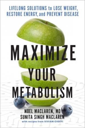Maximize Your Metabolism by Noel Maclaren & Sunita Singh Maclaren