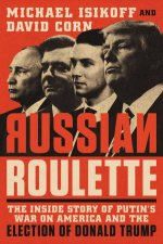 Russian Roulette The Inside Story Of Putins War On America And The Election Of Donald Trump