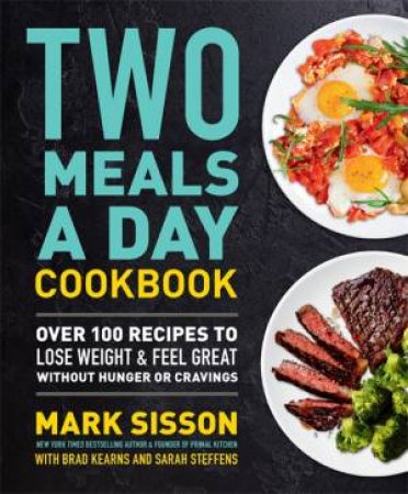 Two Meals A Day Cookbook by Mark Sisson