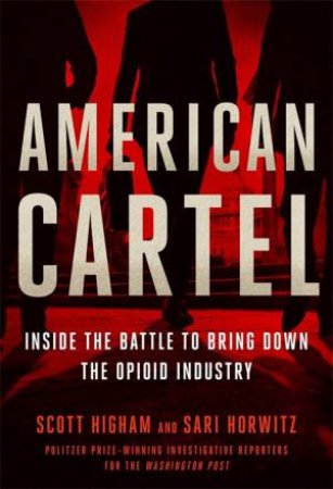 American Cartel by Scott Higham & Sari Horwitz