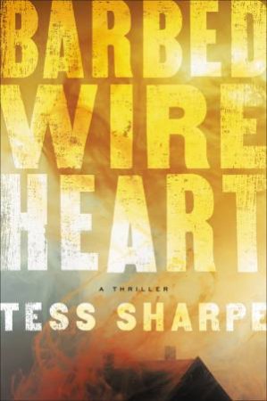 Barbed Wire Heart by Tess Sharpe