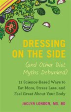 Dressing On The Side And Other Diet Myths Debunked