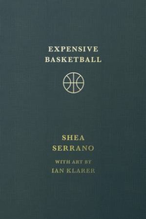 Expensive Basketball by Shea Serrano